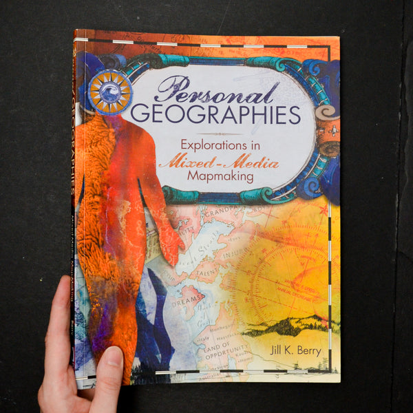 Personal Geographies: Mixed Media Mapmaking Book