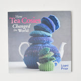 How Tea Cosies Changed the World Book
