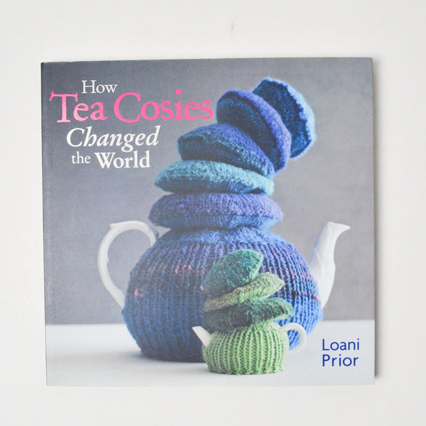 How Tea Cosies Changed the World Book